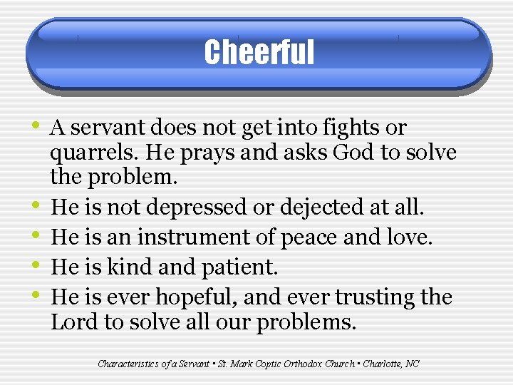 Cheerful • A servant does not get into fights or • • quarrels. He
