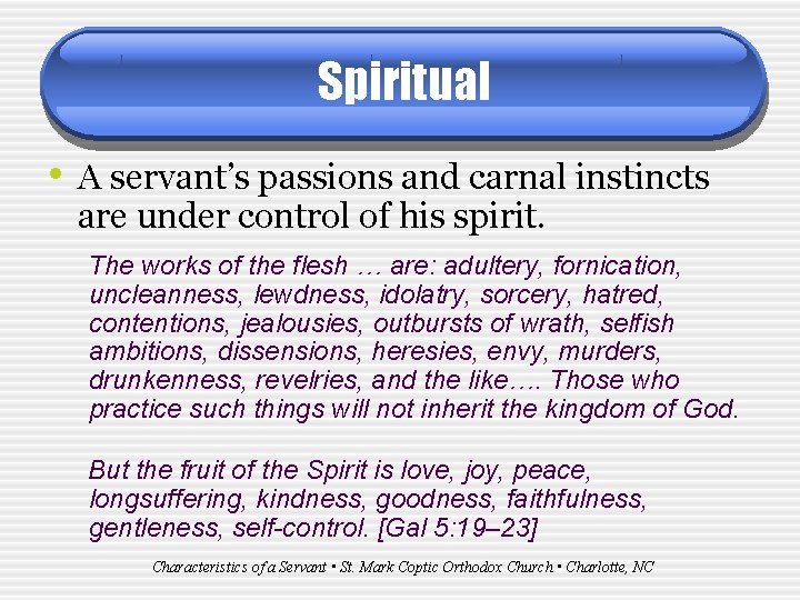 Spiritual • A servant’s passions and carnal instincts are under control of his spirit.