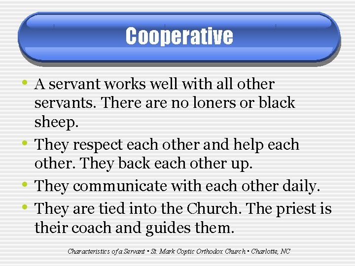 Cooperative • A servant works well with all other • • • servants. There