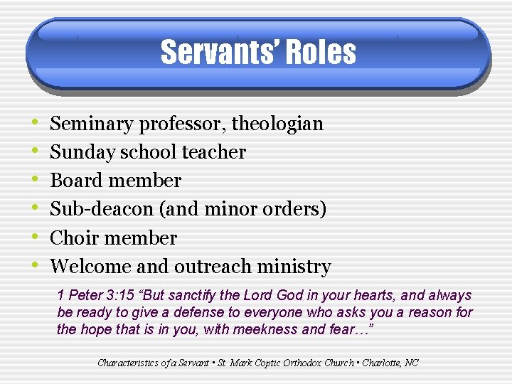 Servants’ Roles • • • Seminary professor, theologian Sunday school teacher Board member Sub-deacon