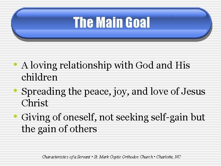 The Main Goal • A loving relationship with God and His • • children