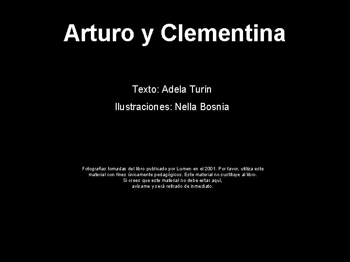 Arturo y Clementina Texto: Adela Turín Ilustraciones: Nella Bosnia Fotografías tomadas del libro publicado