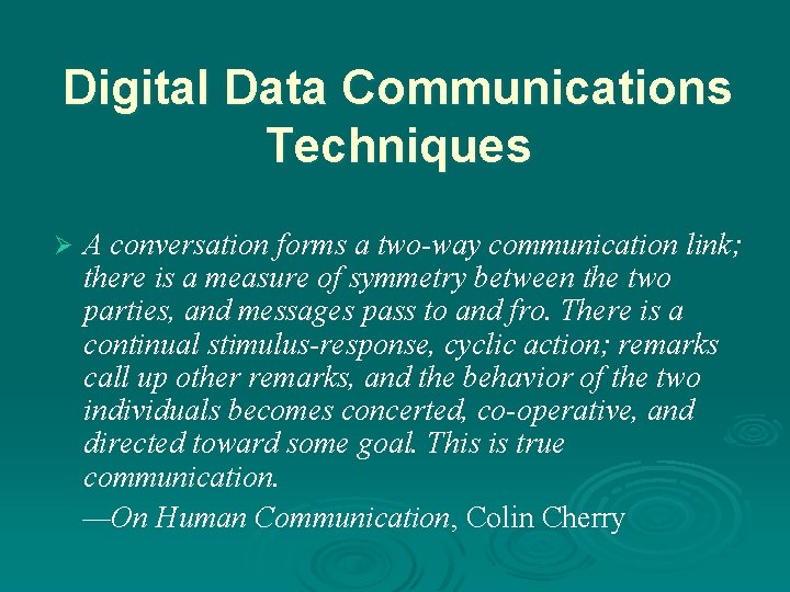 Digital Data Communications Techniques Ø A conversation forms a two-way communication link; there is