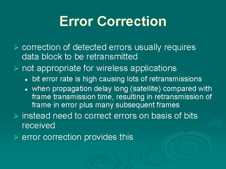 Error Correction correction of detected errors usually requires data block to be retransmitted Ø