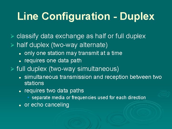 Line Configuration - Duplex classify data exchange as half or full duplex Ø half Line Configuration - Duplex classify data exchange as half or full duplex Ø half