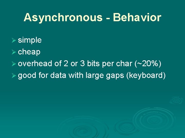 Asynchronous - Behavior Ø simple Ø cheap Ø overhead of 2 or 3 bits Asynchronous - Behavior Ø simple Ø cheap Ø overhead of 2 or 3 bits