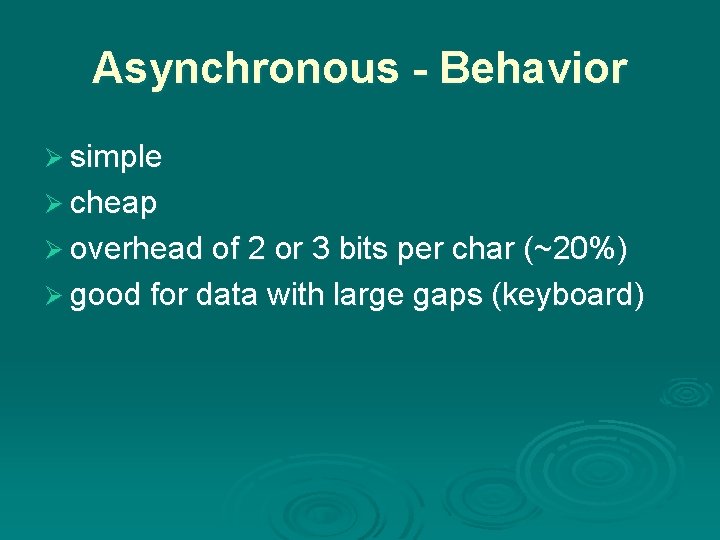 Asynchronous - Behavior Ø simple Ø cheap Ø overhead of 2 or 3 bits