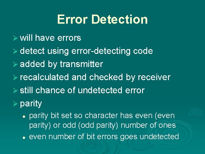 Error Detection Ø will have errors Ø detect using error-detecting code Ø added by Error Detection Ø will have errors Ø detect using error-detecting code Ø added by