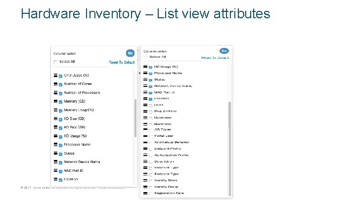 Hardware Inventory – List view attributes © 2017 Cisco and/or its affiliates. All rights