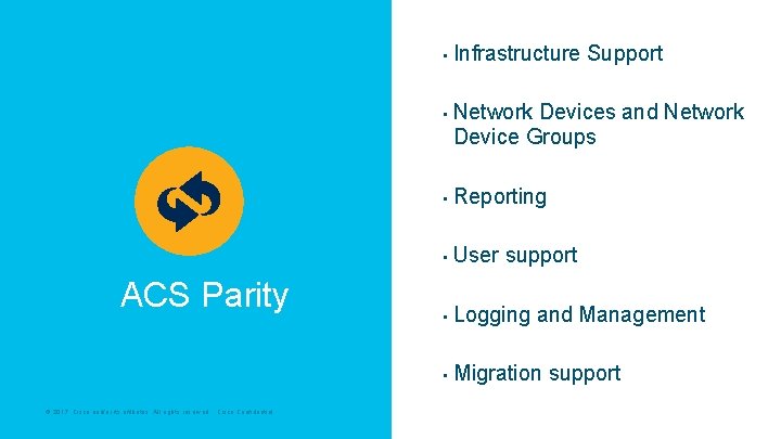  • • ACS Parity © 2017 Cisco and/or its affiliates. All rights reserved.