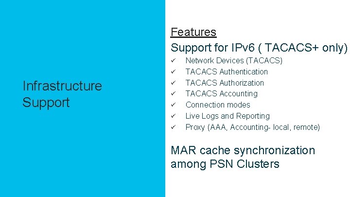 Agenda Features Support for IPv 6 ( TACACS+ only) ü ü Infrastructure Support ü