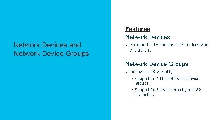 Agenda Features Network Devices and Network Device Groups ü Support for IP ranges in
