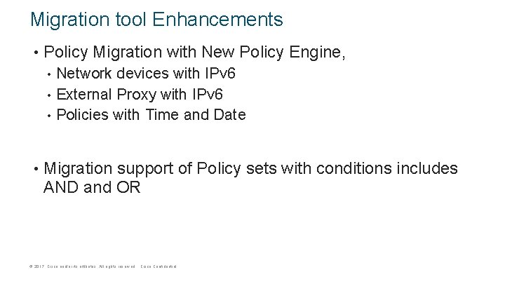 Migration tool Enhancements • Policy Migration with New Policy Engine, Network devices with IPv