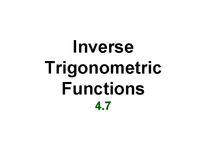 Inverse Trigonometric Functions 4. 7 