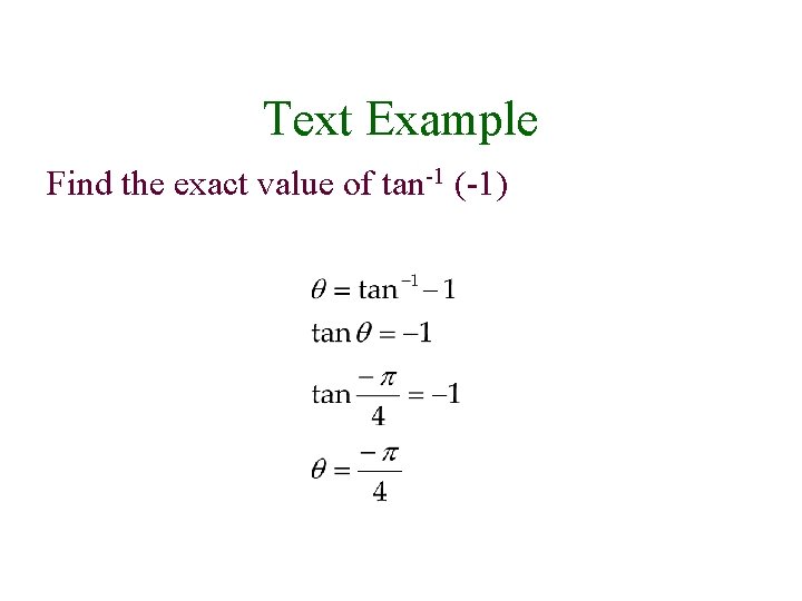 Text Example Find the exact value of tan-1 (-1) 