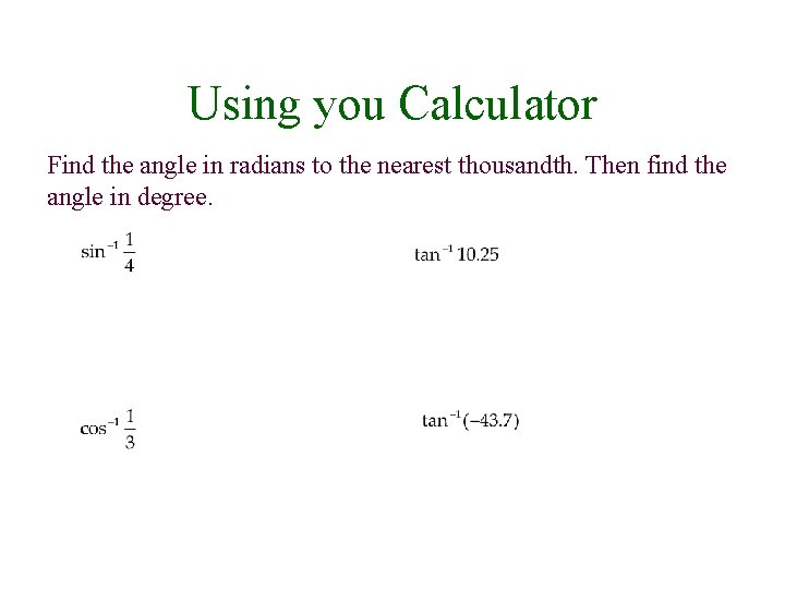 Using you Calculator Find the angle in radians to the nearest thousandth. Then find