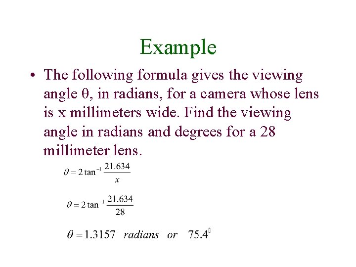 Example • The following formula gives the viewing angle θ, in radians, for a