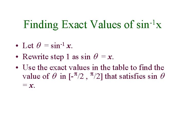 Finding Exact Values of -1 sin x • Let = sin-1 x. • Rewrite