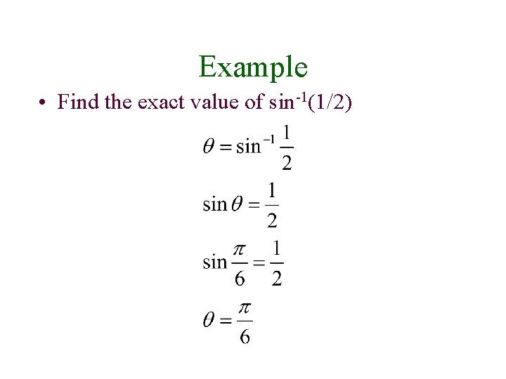 Example • Find the exact value of sin-1(1/2) 