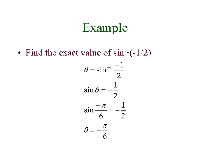 Example • Find the exact value of sin-1(-1/2) 