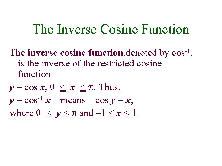 The Inverse Cosine Function The inverse cosine function, denoted by cos-1, is the inverse