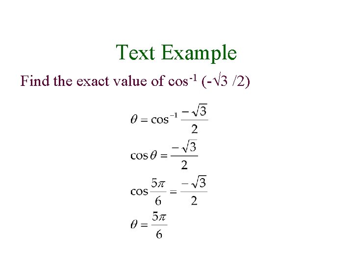 Text Example Find the exact value of cos-1 (- 3 /2) 