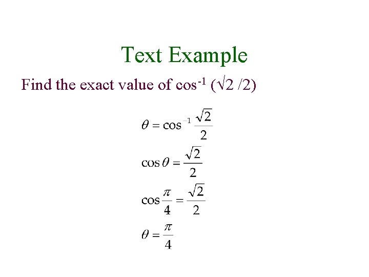 Text Example Find the exact value of cos-1 ( 2 /2) 