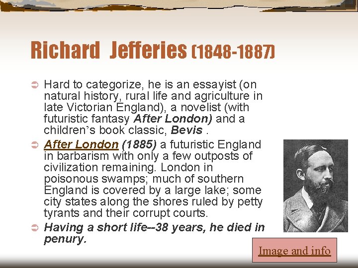 Richard Jefferies (1848 -1887) Hard to categorize, he is an essayist (on natural history, Richard Jefferies (1848 -1887) Hard to categorize, he is an essayist (on natural history,