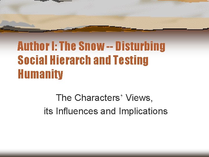 Author I: The Snow -- Disturbing Social Hierarch and Testing Humanity The Characters’ Views, Author I: The Snow -- Disturbing Social Hierarch and Testing Humanity The Characters’ Views,