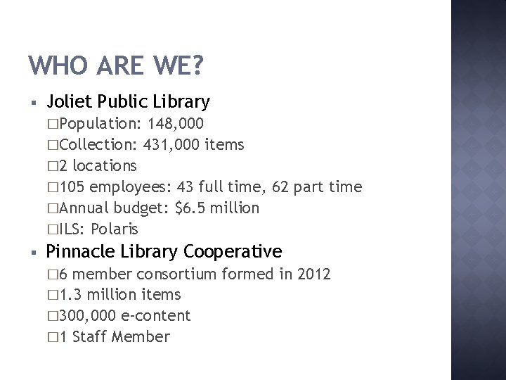WHO ARE WE? § Joliet Public Library �Population: 148, 000 �Collection: 431, 000 items