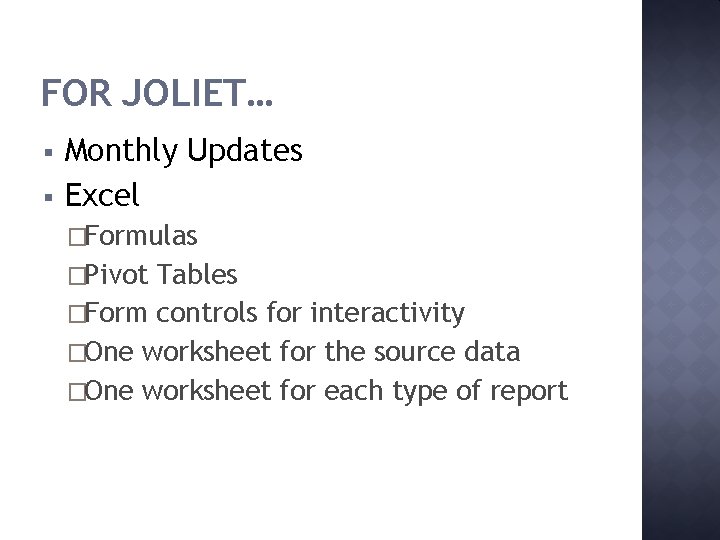 FOR JOLIET… § § Monthly Updates Excel �Formulas �Pivot Tables �Form controls for interactivity