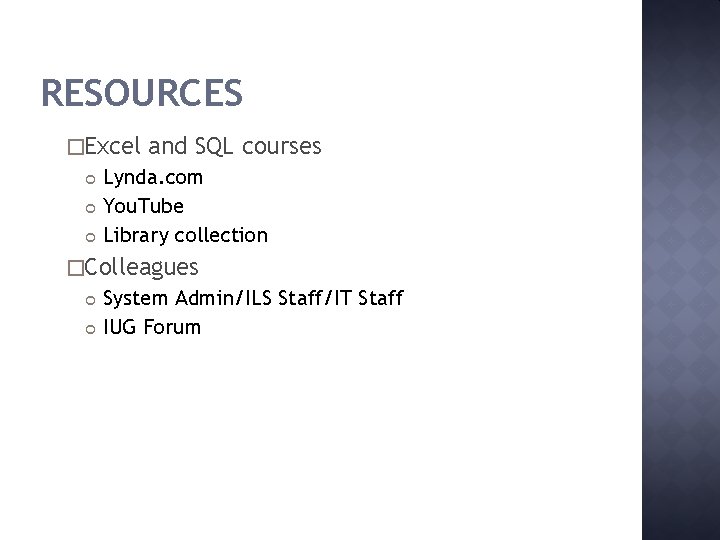 RESOURCES �Excel and SQL courses Lynda. com You. Tube Library collection �Colleagues System Admin/ILS