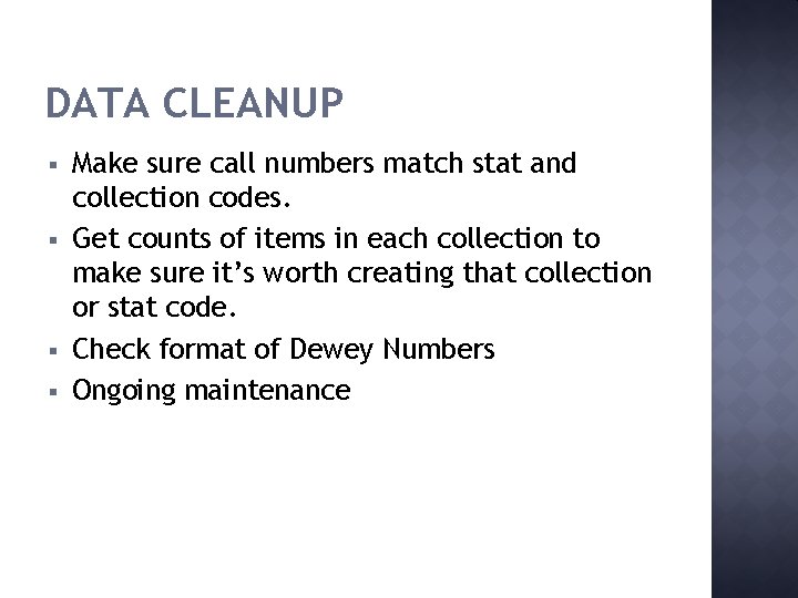 DATA CLEANUP § § Make sure call numbers match stat and collection codes. Get