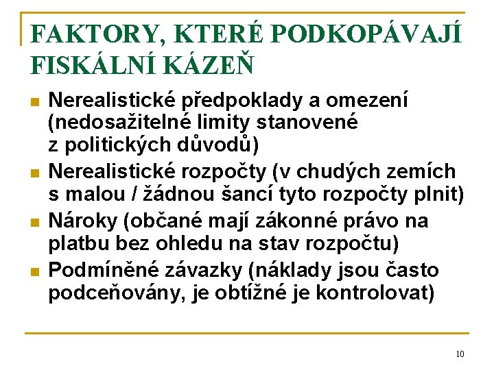 FAKTORY, KTERÉ PODKOPÁVAJÍ FISKÁLNÍ KÁZEŇ n n Nerealistické předpoklady a omezení (nedosažitelné limity stanovené FAKTORY, KTERÉ PODKOPÁVAJÍ FISKÁLNÍ KÁZEŇ n n Nerealistické předpoklady a omezení (nedosažitelné limity stanovené
