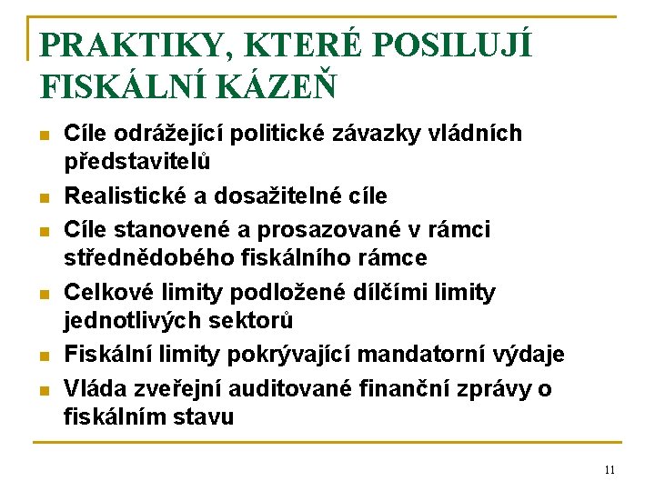 PRAKTIKY, KTERÉ POSILUJÍ FISKÁLNÍ KÁZEŇ n n n Cíle odrážející politické závazky vládních představitelů