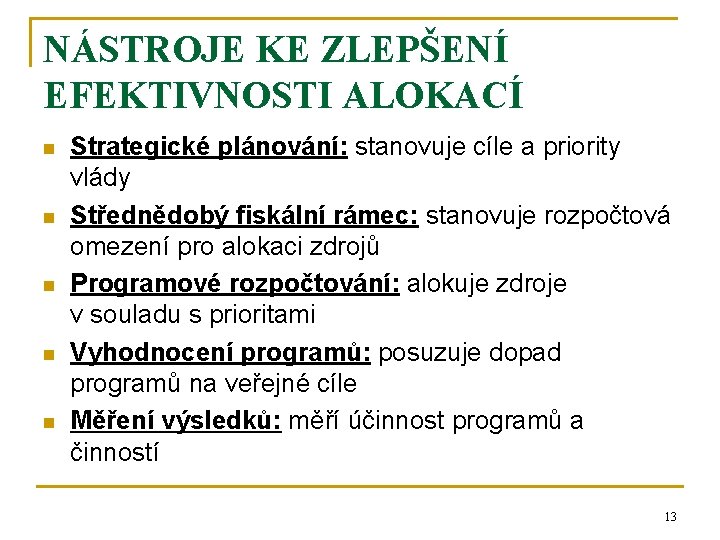 NÁSTROJE KE ZLEPŠENÍ EFEKTIVNOSTI ALOKACÍ n n n Strategické plánování: stanovuje cíle a priority