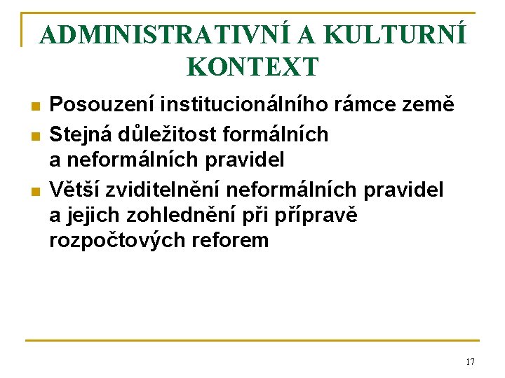 ADMINISTRATIVNÍ A KULTURNÍ KONTEXT n n n Posouzení institucionálního rámce země Stejná důležitost formálních