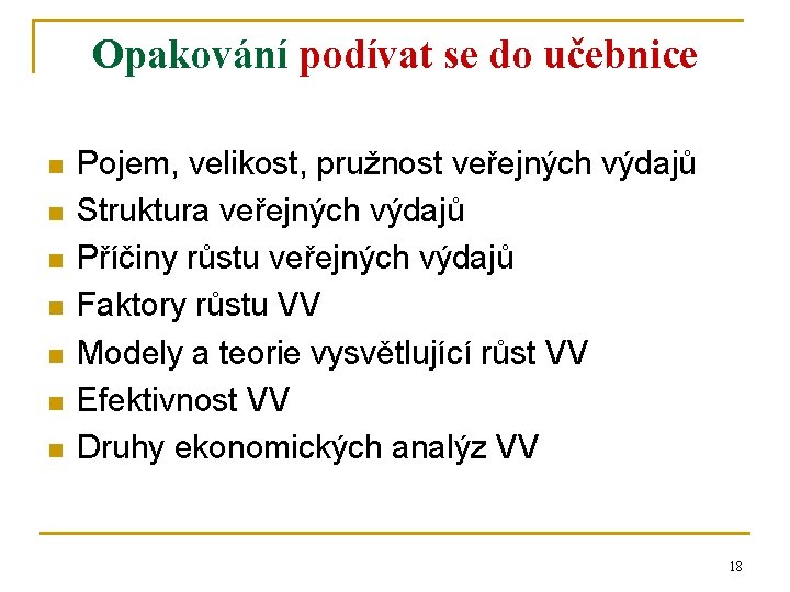 Opakování podívat se do učebnice n n n n Pojem, velikost, pružnost veřejných výdajů