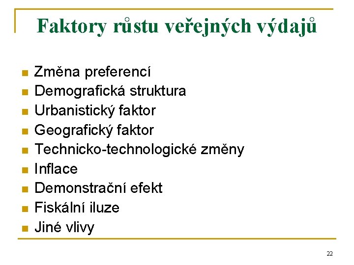 Faktory růstu veřejných výdajů n n n n n Změna preferencí Demografická struktura Urbanistický Faktory růstu veřejných výdajů n n n n n Změna preferencí Demografická struktura Urbanistický