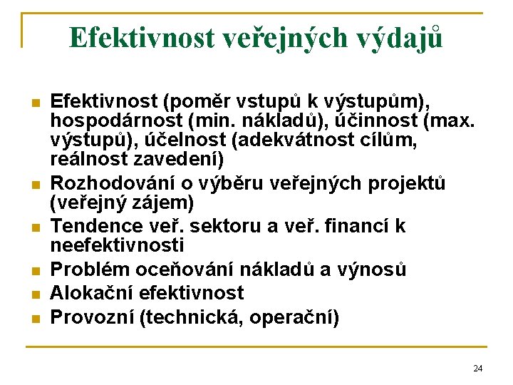 Efektivnost veřejných výdajů n n n Efektivnost (poměr vstupů k výstupům), hospodárnost (min. nákladů), Efektivnost veřejných výdajů n n n Efektivnost (poměr vstupů k výstupům), hospodárnost (min. nákladů),