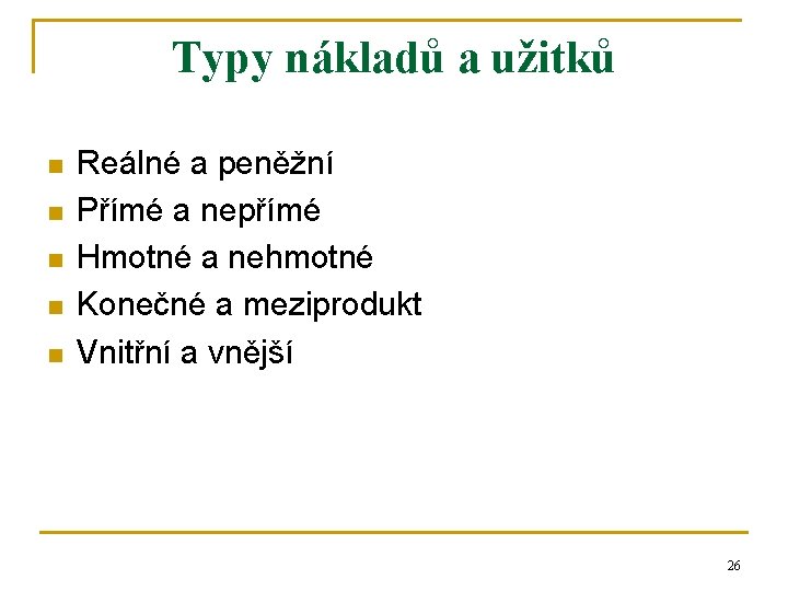 Typy nákladů a užitků n n n Reálné a peněžní Přímé a nepřímé Hmotné Typy nákladů a užitků n n n Reálné a peněžní Přímé a nepřímé Hmotné