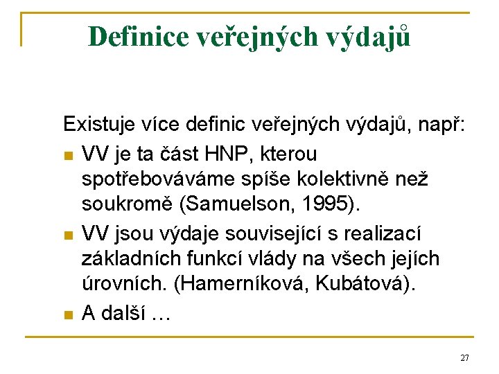 Definice veřejných výdajů Existuje více definic veřejných výdajů, např: n VV je ta část Definice veřejných výdajů Existuje více definic veřejných výdajů, např: n VV je ta část