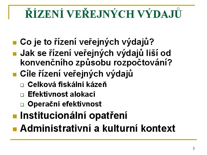 ŘÍZENÍ VEŘEJNÝCH VÝDAJŮ n n n Co je to řízení veřejných výdajů? Jak se