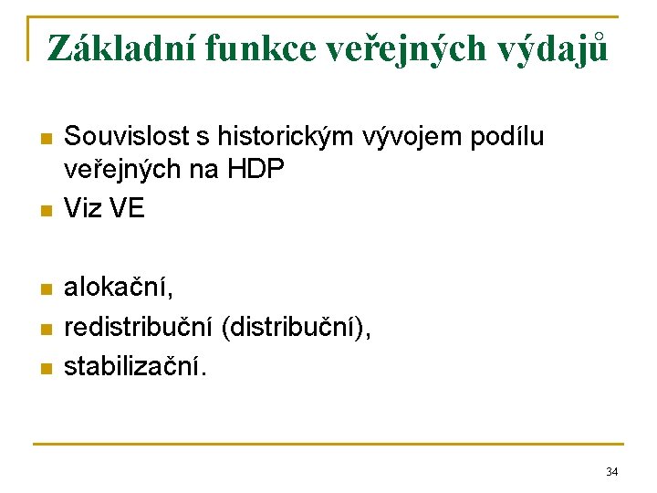 Základní funkce veřejných výdajů n n n Souvislost s historickým vývojem podílu veřejných na