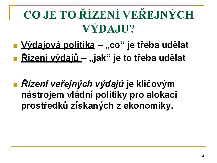 CO JE TO ŘÍZENÍ VEŘEJNÝCH VÝDAJŮ? n n n Výdajová politika – „co“ je