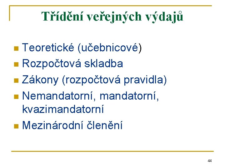 Třídění veřejných výdajů Teoretické (učebnicové) n Rozpočtová skladba n Zákony (rozpočtová pravidla) n Nemandatorní,