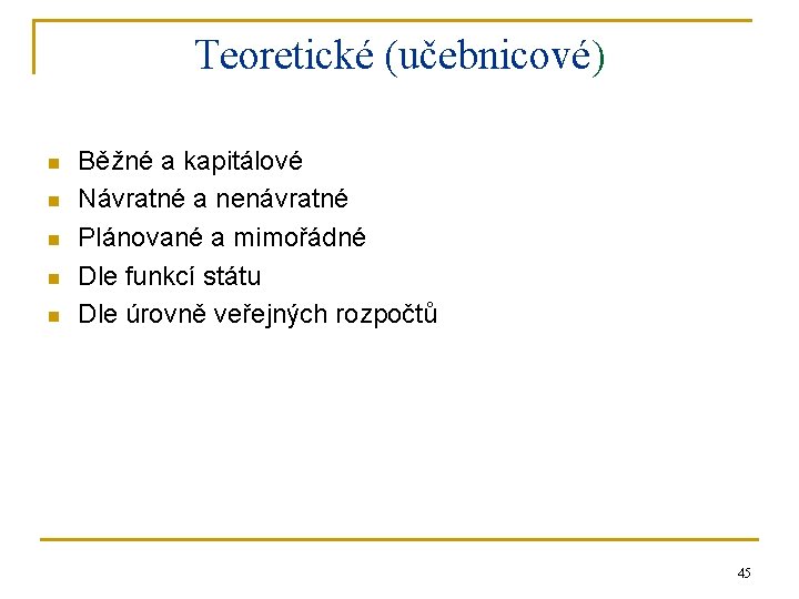 Teoretické (učebnicové) n n n Běžné a kapitálové Návratné a nenávratné Plánované a mimořádné