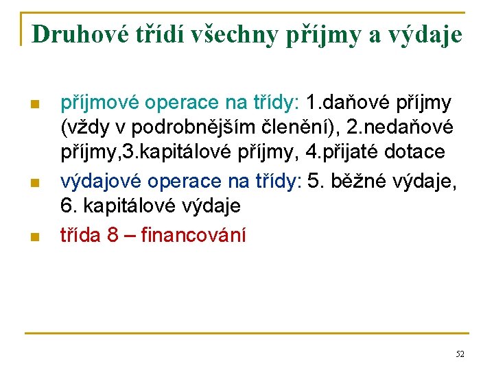 Druhové třídí všechny příjmy a výdaje n n n příjmové operace na třídy: 1. Druhové třídí všechny příjmy a výdaje n n n příjmové operace na třídy: 1.