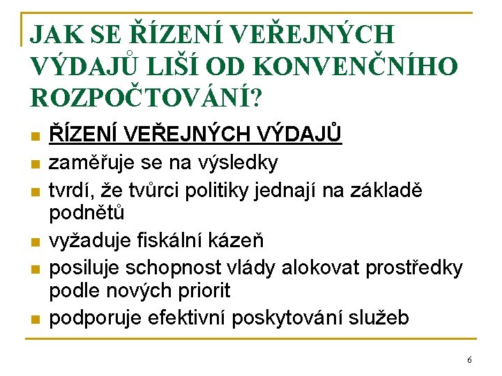JAK SE ŘÍZENÍ VEŘEJNÝCH VÝDAJŮ LIŠÍ OD KONVENČNÍHO ROZPOČTOVÁNÍ? n n n ŘÍZENÍ VEŘEJNÝCH JAK SE ŘÍZENÍ VEŘEJNÝCH VÝDAJŮ LIŠÍ OD KONVENČNÍHO ROZPOČTOVÁNÍ? n n n ŘÍZENÍ VEŘEJNÝCH