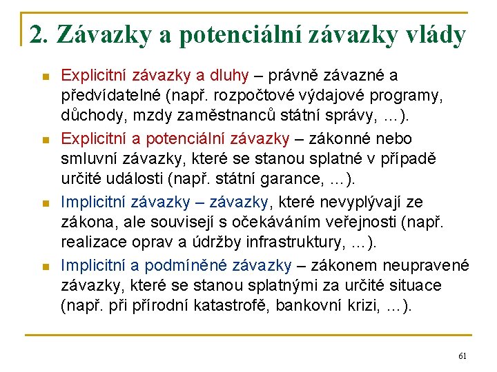 2. Závazky a potenciální závazky vlády n n Explicitní závazky a dluhy – právně